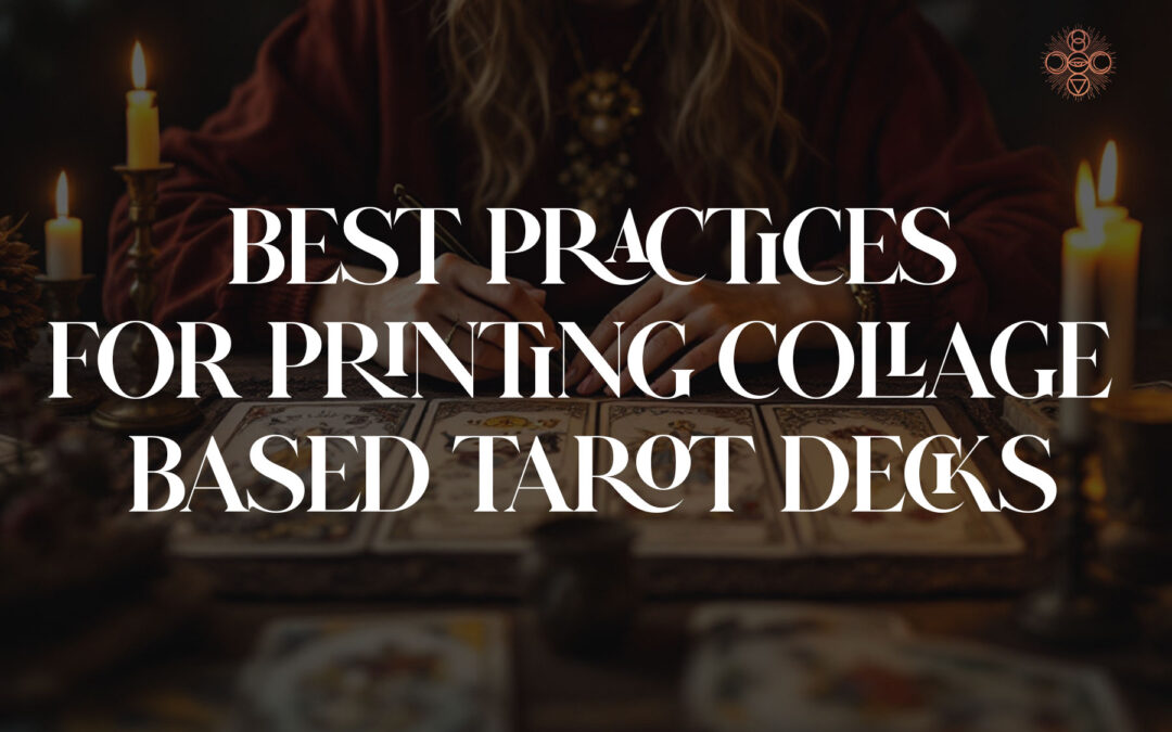 Best Practices for Printing Collage-Based Tarot Decks
